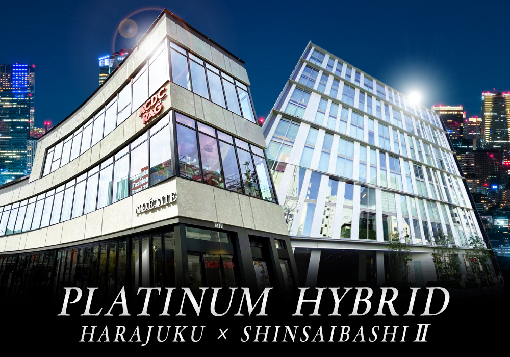 PLATINUM HYBRID 原宿 × 心斎橋 Ⅱ